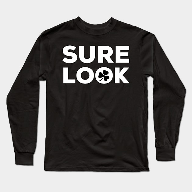 Sure Look, Irish Saying Long Sleeve T-Shirt by TrueCelt